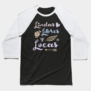 Lindas, Libres y Locas - pastel colors Baseball T-Shirt